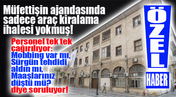 FLAŞ…FLAŞ…FLAŞ… MÜLKİYE MÜFETTİŞİ TAŞ BİNA’DA MOBBİNG İDDİALARI İÇİN DE PERSONELLE GÖRÜŞMEYE BAŞLADI