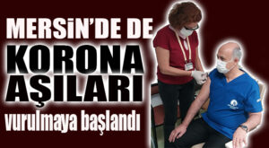HAYDİ BİSMİLLAH! MERSİN’DE SAĞLIK ÇALIŞANLARI AŞILANMAYA BAŞLANDI, DARISI BAŞIMIZA!