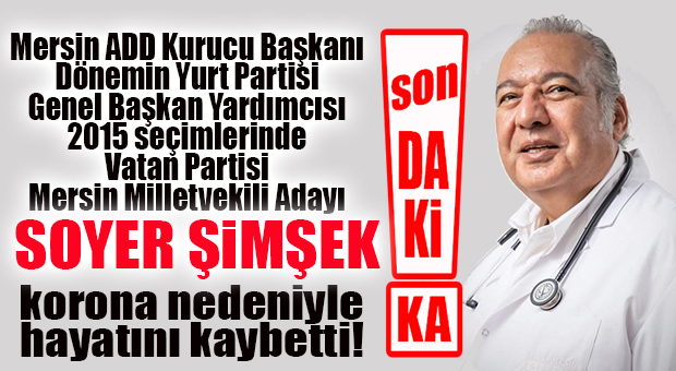MERSİN 7. DOKTORUNU DA KORONAYA KURBAN VERDİ… DR. SOYER ŞİMŞEK DE VEFAT ETTİ!