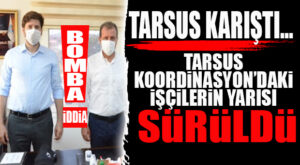 TARSUS BÜYÜKŞEHİR’DE DEPREM… İŞÇİLERE SÜRGÜN MOBBİNGİ!