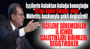 İŞÇİLERİ BU KEZ İLÇELERE SÜRMEDİ, BİRİMLERİNİ DEĞİŞTİRDİ