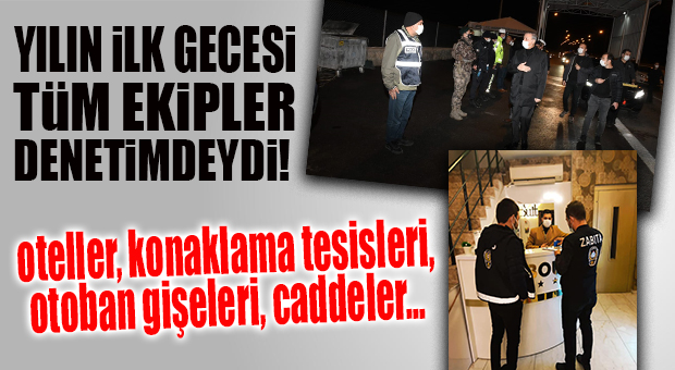 YILBAŞI GECESİ DENETİMLER AKSAMADAN YAPILDI