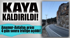 DÜŞEN KAYA 4 GÜNDE ANCA KALDIRILDI… MERSİN-ANTALYA KARAYOLU AÇILDI