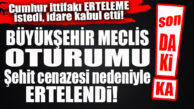 SON DAKİKA… BÜYÜKŞEHİR MECLİS TOPLANTISI ŞEHİT CENAZESİ DOLAYISIYLA SALI’YA ERTELENDİ!
