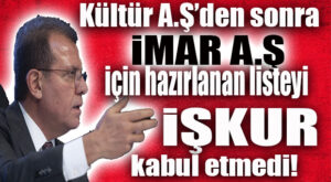 FLAŞ…FLAŞ…FLAŞ… İŞKUR, İMAR A.Ş. LİSTESİNİ KABUL ETMEDİ, KÜLTÜR A.Ş. LİSTESİ TEFTİŞ KURULUNDAN HENÜZ ÇIKMADI!