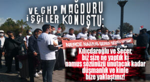 VE İŞÇİLER KONUŞTU: “CHP’YE ÜYE OLMAZSANIZ İŞİNİZDEN OLURSUNUZ, DİYEREK BİZİ İŞİMİZDEN ETTİLER!”