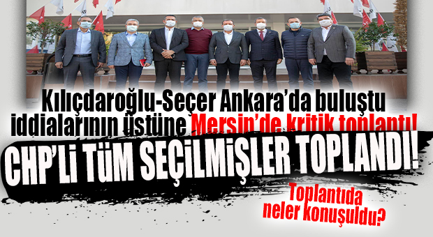 MENFUR SALDIRI SONRASI SEÇER ORTAYA ÇIKTI: CHP MERSİN’DE KRİTİK TOPLANTI!
