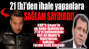 CHP’Lİ BAŞARIR, 21 (B)’Yİ KULLANANLARA SAYDIRDI İYİ Mİ? YANDAŞ SÖZCÜ GAZETESİ BİLE CHP’Lİ MERSİN BELEDİYESİNE BU YÜZDEN GİYDİRMİŞTİ!