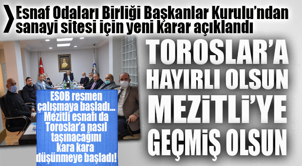 MERSİN ESOB’TAN MEZİTLİ’Yİ ŞOK EDEN ÖNERİ: “SANAYİ SİTESİ TOROSLAR’A KURULSUN!”