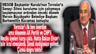 KOCAMAZ YİNE HAKLI ÇIKTI: “TOROSLAR’DA SANAYİ SİTESİNİ BEN ÖNERDİM, O DÖNEM KARŞI ÇIKANLAR DEDİĞİMİZE GELDİ!”