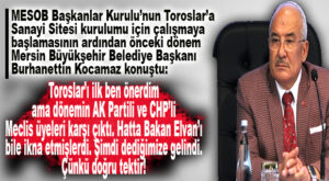 KOCAMAZ YİNE HAKLI ÇIKTI: “TOROSLAR’DA SANAYİ SİTESİNİ BEN ÖNERDİM, O DÖNEM KARŞI ÇIKANLAR DEDİĞİMİZE GELDİ!”