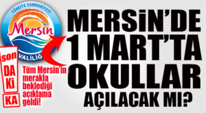 1 MART’TA MERSİN’DE OKULLAR AÇILACAK MI? VALİLİK’TEN AÇIKLAMA GELDİ!
