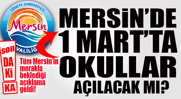 1 MART’TA MERSİN’DE OKULLAR AÇILACAK MI? VALİLİK’TEN AÇIKLAMA GELDİ!