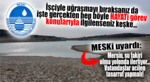 İŞÇİYLE UĞRAŞMAYI BIRAKSANIZ DA HEP BÖYLE GERÇEK GÜNDEME DÖNSENİZ: “MESKİ’DEN KURAKLIK TEHLİKESİNE KARŞI SU TASARRUFU UYARISI”