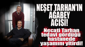MEZİTLİ BELEDİYE BAŞKANI NEŞET TARHAN’IN “AĞABEY” ACISI!