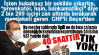 NE SALDIRIYLA İLGİLİ NE DE KISA ÇALIŞMA ÖDENEĞİNE SEVK EDİLEN 537 İŞÇİ İLE İLGİLİ CHP’Lİ SEÇER’DEN ÇIT YOK!