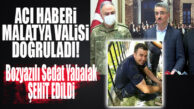 KAHREDEN HABERİ MALATYA VALİSİ DOĞRULADI: “SEDAT YABALAK DA ŞEHİTLER ARASINDA!”