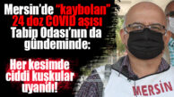 TOROS DEVLET HASTANESİNDEN “UÇAN” 24 DOZ COVİD AŞISI TABİP ODASININ GÜNDEMİNDE: “HER KESİMDE CİDDİ KUŞKU UYANDIRDI”