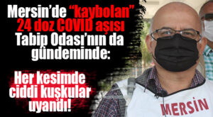 TOROS DEVLET HASTANESİNDEN “UÇAN” 24 DOZ COVİD AŞISI TABİP ODASININ GÜNDEMİNDE: “HER KESİMDE CİDDİ KUŞKU UYANDIRDI”