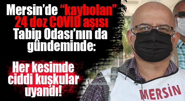 TOROS DEVLET HASTANESİNDEN “UÇAN” 24 DOZ COVİD AŞISI TABİP ODASININ GÜNDEMİNDE: “HER KESİMDE CİDDİ KUŞKU UYANDIRDI”