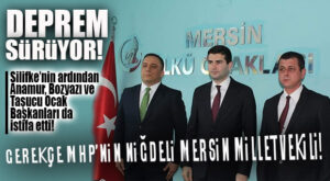 MERSİN ÜLKÜ OCAKLARINDA DEPREM SÜRÜYOR… SİLİFKE’NİN ARDINDAN 3 BAŞKAN DAHA İSTİFA ETTİ