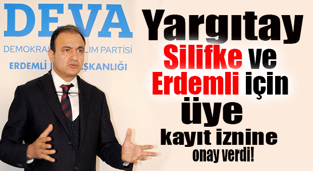 YARGITAY DEVA’YA İZİN VERDİ: İLK ÜYE KAYITLARI GERÇEKLEŞTİ… İLK ÜYELER SİLİFKE’DEN