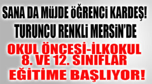 VARAN 2: MERSİN’DE OKUL ÖNCESİ, İLKOKUL, 8 VE 12. SINIFLAR AÇILIYOR!