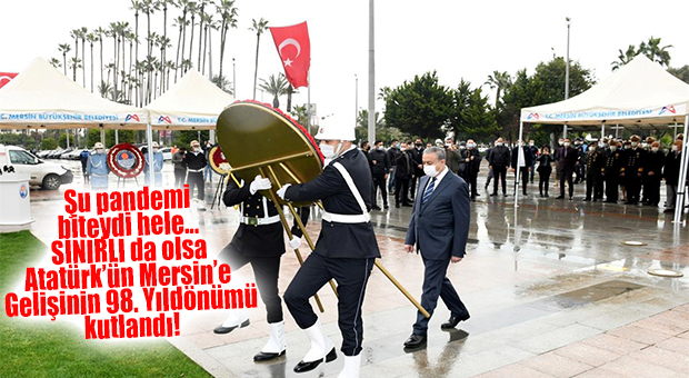 ATATÜRK’ÜN MERSİN’E GELİŞİNİN 98’İNCİ YIL DÖNÜMÜ TÖRENLE KUTLANDI