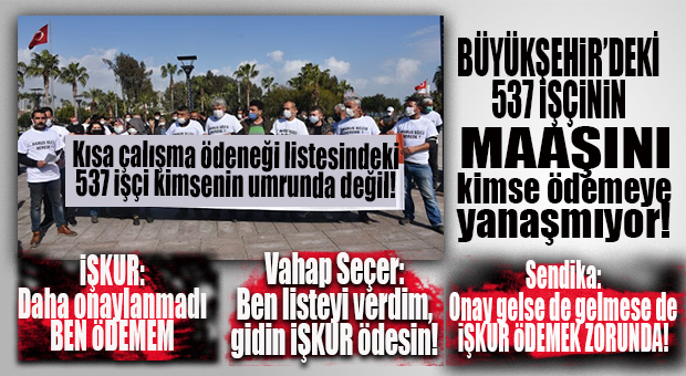 BÜYÜKŞEHİR LİSTESİNDEKİ İŞÇİLER ORTADA KALDI! KİMSE SAHİP ÇIKMAZ OLDU!