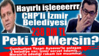 CHP’Lİ MERSİN BÜYÜKŞEHİR, İZMİR GİBİ SERVET Mİ ÖDEDİ? SEÇER’DEN YANDAŞ BESLEMEYE TAM GAZ DEVAM!