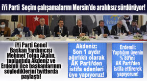İYİ PARTİ MERSİN İLÇE TEŞKİLATLARI GENEL BAŞKAN YARDIMCISINA SUNDU: “AK PARTİ’DEN İSTİFA EDENLER, PARTİMİZE ÜYE OLUYOR!”