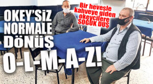 OKEYCİLERE ŞOK! KAHVEHANE AÇILDI AMA OYUN HALA YASAK!