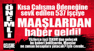 BÜYÜKŞEHİR’İN KISA ÇALIŞMA ÖDENEĞİNE SEVK ETTİĞİ İŞÇİLER MAAŞLARINI NE ZAMAN ALACAK?