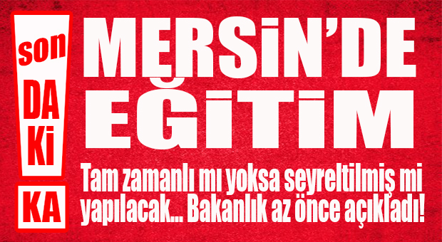 SON DAKİKA… BAKANLIK AÇIKLADI MERSİN İÇİN EĞİTİM DETAYLARI BELLİ OLDU