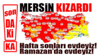 SON DAKİKA… MERSİN KIZARDI, YENİ YASAKLAR GELDİ… HAFTA SONLARI EVDEYİZ, RAMAZAN’DA RESTAURANTLAR SADECE PAKET ÇALIŞACAK!