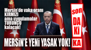SON DAKİKA… VAKA SAYISI YÜKSELEN MERSİN’DE YASAKLAR GERİ GELMEDİ!
