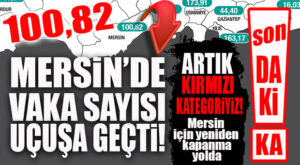 FLAŞ…FLAŞ…FLAŞ… MERSİN KIRMIZI KATEGORİYE YÜKSELDİ… 100.82 İLE TEHLİKE BARAJINI AŞTIK
