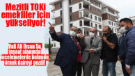VALİ SU EMEKLİLER İÇİN YAPILAN MEZİTLİ TOKİ EVLERİNİ GEZDİ