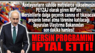 MERSİNLİLERİN TEPKİSİNİ ÇEKEN AÇILIŞA SON DAKİKA BAKAN İPTALİ!… ULAŞTIRMA BAKANI GELMİYOR!