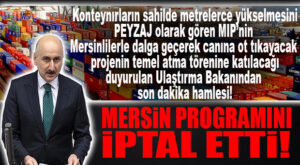 MERSİNLİLERİN TEPKİSİNİ ÇEKEN AÇILIŞA SON DAKİKA BAKAN İPTALİ!… ULAŞTIRMA BAKANI GELMİYOR!