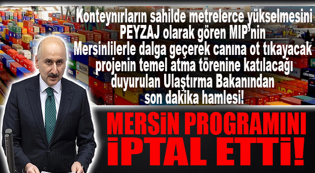 MERSİNLİLERİN TEPKİSİNİ ÇEKEN AÇILIŞA SON DAKİKA BAKAN İPTALİ!… ULAŞTIRMA BAKANI GELMİYOR!