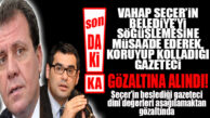 CHP’Lİ SEÇER’İN BESLEDİĞİ AYSEVER’E GÖZALTI ŞOKU: “GEREKÇE: DİNİ DEĞERLERİ AŞAĞILAMAK!”