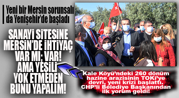 YENİŞEHİR’DEKİ “KALE KÖYÜ” KRİZİNE CHP’Lİ ÖZYİĞİT’TEN YORUM GELDİ: “SANAYİ SİTESİNE İHTİYACIMIZ VAR MI VAR; AMA YEŞİLİ YOK ETMEYELİM!”