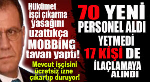 ÖNCEKİ DÖNEMDEN KALAN İŞÇİLER ÜCRETSİZ İZNE, YERLERİNE YENİ İŞÇİ ALIMI SON HIZ DEVAM!