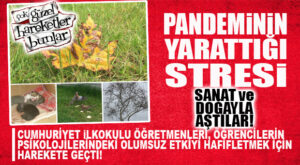PANDEMİNİN OLUMSUZ ETKİLERİNİ SANAT VE DOĞAYLA AŞTILAR