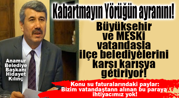 ANAMUR BELEDİYE BAŞKANI KILINÇ’TAN CHP’Lİ BÜYÜKŞEHİR’E VE MESKİ’YE ŞOK: “BİZİ VATANDAŞLA KARŞI KARŞIYA GETİRMEYE ÇALIŞIYORLAR!”