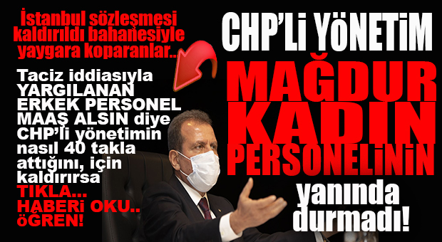 BOMBA İDDİA… CHP’Lİ BÜYÜKŞEHİR’İN TACİZ İDDİASIYLA YARGILANAN PERSONELİ KORUMASINA YARGI DUR DEDİ!