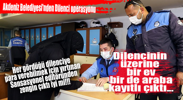 BİZ DE ACIRIZ… DİLENCİNİN, ÜZERİNE KAYITLI BİR EVİ VE ARABASI OLDUĞU TESPİT EDİLDİ