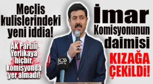 İMAR KOMİSYONU’NUN “GEDİKLİSİ” İSMAİL YERLİKAYA, YENİ DÖNEM KOMİSYONLARINDA YOK!