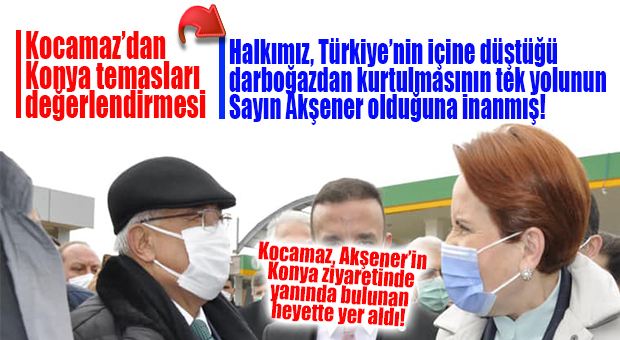 İYİ PARTİ GİK ÜYESİ BURHANETTİN KOCAMAZ: “HALKIMIZ TÜRKİYE’NİN İÇİNE DÜŞTÜĞÜ DARBOĞAZDAN KURTULMASININ TEK YOLUNUN SAYIN AKŞENER OLDUĞUNA İNANMIŞ!”